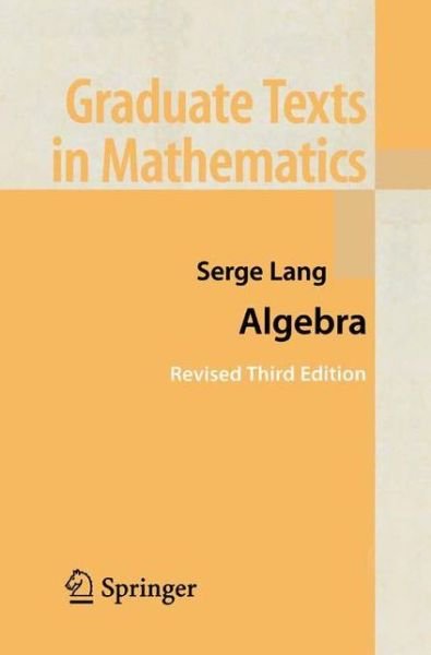 Cover for Serge Lang · Algebra - Graduate Texts in Mathematics (Hardcover Book) [3rd rev. ed. 2002 edition] (2002)