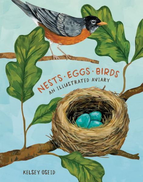 Cover for Kelsey Oseid · Nests, Eggs, Birds: An Illustrated Aviary (Hardcover Book) (2020)