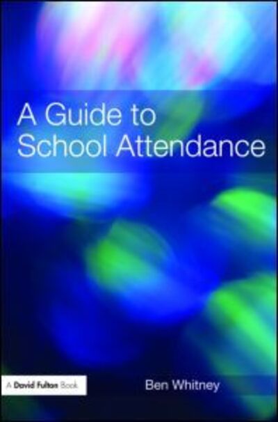 Cover for Whitney, Ben (Education Consultant, UK) · A Guide to School Attendance (Pocketbok) (2008)
