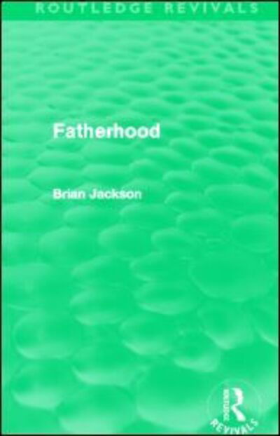 Fatherhood (Routledge Revivals) - Routledge Revivals - Brian Jackson - Böcker - Taylor & Francis Ltd - 9780415519854 - 30 mars 2013