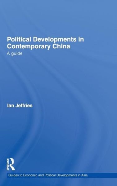Cover for Ian Jeffries · Political Developments in Contemporary China: A Guide - Guides to Economic and Political Developments in Asia (Gebundenes Buch) (2010)