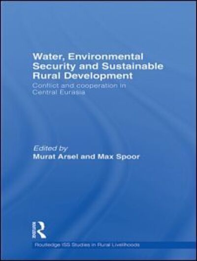 Cover for Murat Arsel · Water, Environmental Security and Sustainable Rural Development: Conflict and cooperation in Central Eurasia - Routledge ISS Studies in Rural Livelihoods (Paperback Book) (2013)