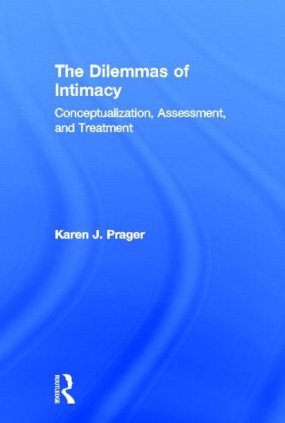 Cover for Prager, Karen J (University of Texas at Dallas, USA) · The Dilemmas of Intimacy: Conceptualization, Assessment, and Treatment (Hardcover Book) (2013)