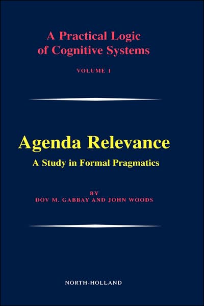Agenda Relevance: A Study in Formal Pragmatics - A Practical Logic of Cognitive Systems - Gerard Meurant - Books - Elsevier Science & Technology - 9780444513854 - May 1, 2003