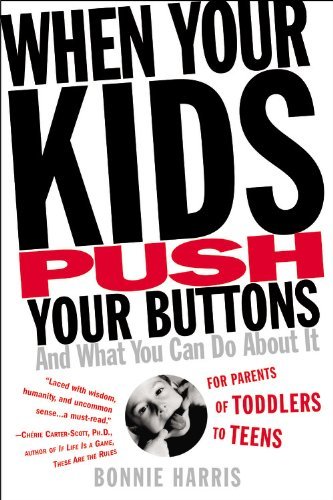 When Your Kids Push Your Buttons: And What You Can Do about It - Bonnie Harris - Books - Little, Brown & Company - 9780446692854 - July 1, 2004
