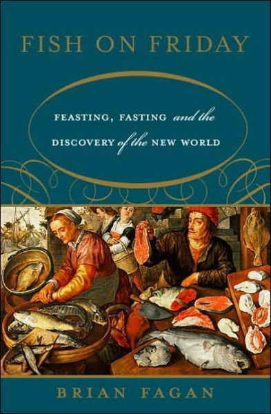 Cover for Brian Fagan · Fish on Friday: Feasting, Fasting, and the Discovery of the New World (Paperback Book) [New edition] (2007)
