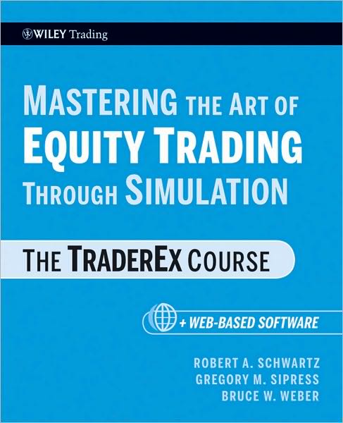 Cover for Robert A. Schwartz · Mastering the Art of Equity Trading Through Simulation, + Web-Based Software: The TraderEx Course - Wiley Trading (Paperback Book) (2010)