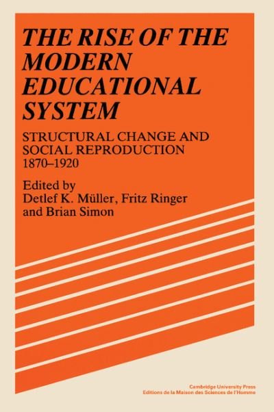 Cover for Detlef K Muller · The Rise of the Modern Educational System: Structural Change and Social Reproduction 1870–1920 (Pocketbok) (1989)