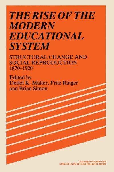 Cover for Detlef K Muller · The Rise of the Modern Educational System: Structural Change and Social Reproduction 1870–1920 (Pocketbok) (1989)