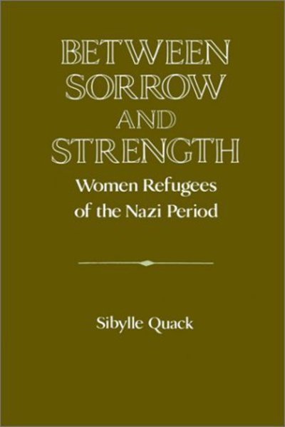 Cover for David Lazar · Between Sorrow and Strength: Women Refugees of the Nazi Period - Publications of the German Historical Institute (Paperback Book) (2002)