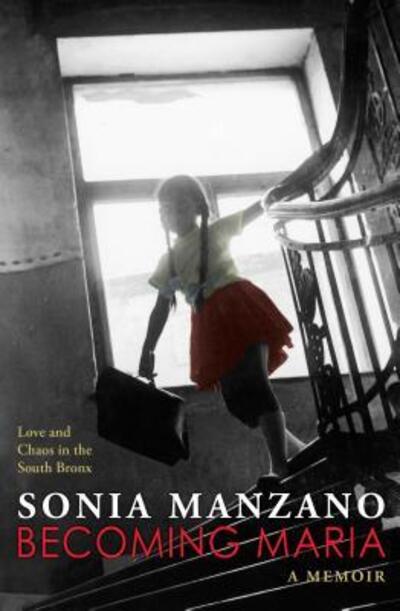 Cover for Sonia Manzano · Becoming Maria Love and Chaos in the South Bronx (Book) (2017)