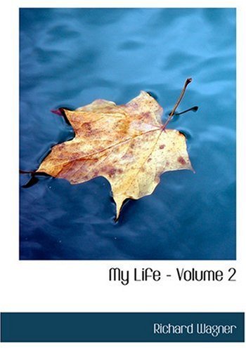 Cover for Richard Wagner · My Life - Volume 2 (Gebundenes Buch) [Large Type edition] (2008)