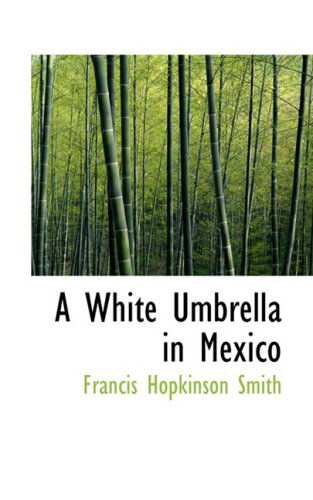 Cover for Francis Hopkinson Smith · A White Umbrella in Mexico (Hardcover Book) (2008)