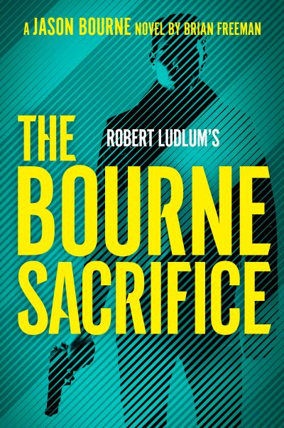 Robert Ludlum's The Bourne Sacrifice - Brian Freeman - Books - Penguin Putnam Inc - 9780593419854 - July 26, 2022