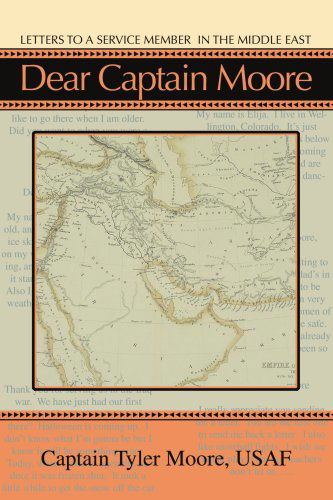 Dear Captain Moore: Letters to a Service Member in the Middle East - Tyler Moore - Books - iUniverse, Inc. - 9780595473854 - January 4, 2008