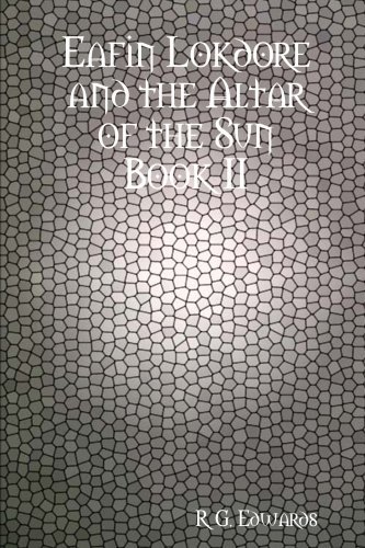 Eafin Lokdore and the Altar of the Sun Book II - R. G. Edwards - Livros - R.G. Edwards Publishing - 9780615177854 - 15 de novembro de 2007