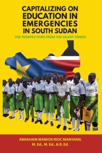 Cover for Abraham Mabior Rioc Manyang · Capitalizing on Education in Emergencies in South Sudan (Paperback Book) (2022)
