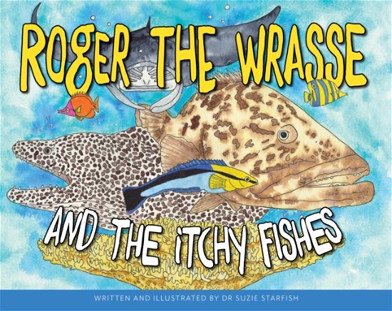 Dr Sue Pillans Aka Dr Suzie Starfish · Roger the Wrasse and the Itchie Fishies (Hardcover Book) (2024)