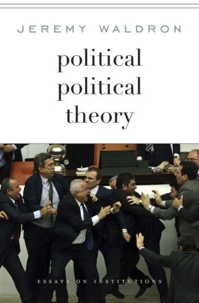 Cover for Jeremy Waldron · Political Political Theory: Essays on Institutions (Hardcover Book) (2016)