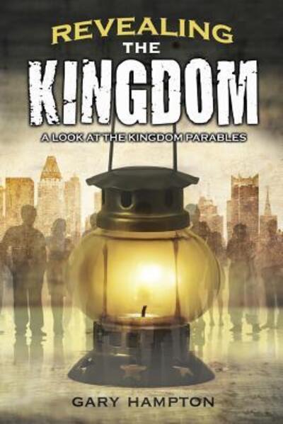 Cover for Gary Hampton · Revealing the Kingdom: a Look at the Kingdom Parables (Paperback Book) (2015)