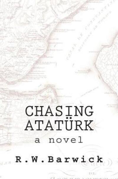 Cover for R W Barwick · Chasing Ataturk (Pocketbok) (2015)