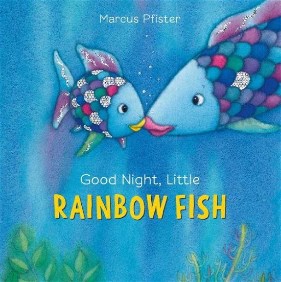 Rainbow Fish: Good Night Little Rainbow Fish Board - Pfister, ,Marcus - Kirjat - North-South Books - 9780735842854 - tiistai 6. kesäkuuta 2017