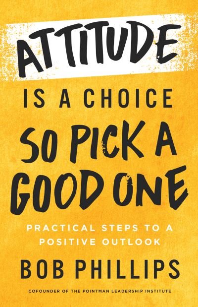 Cover for Bob Phillips · Attitude Is a Choice--So Pick a Good One (Bog) (2023)