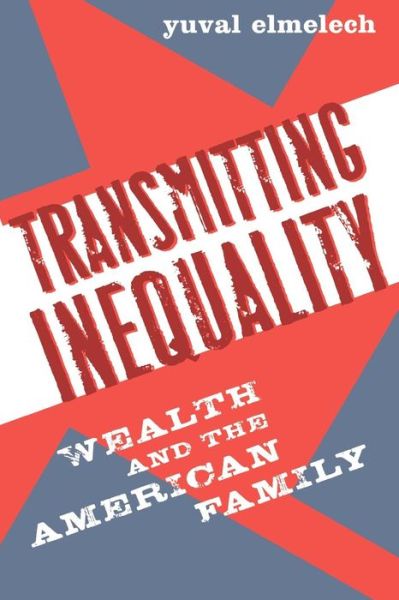 Cover for Yuval Elmelech · Transmitting Inequality: Wealth and the American Family (Paperback Book) (2008)