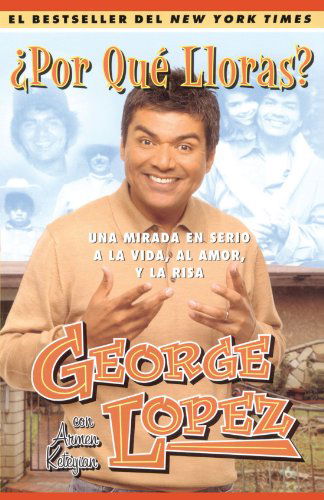 Cover for George Lopez · ¿por Qué Lloras? (Why You Crying?): Una Mirada en Serio a La Vida, El Amor, Y La Risa (My Long, Hard Look at Life, Love, and Laughter) (Spanish Edition) (Paperback Bog) [Spanish edition] (2005)