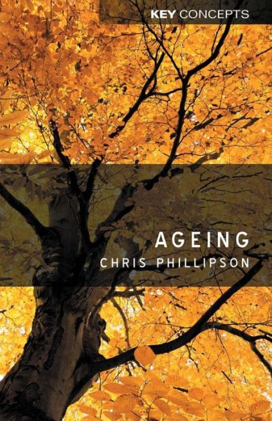 Cover for Phillipson, Christopher (University of Manchester) · Ageing - Key Concepts (Taschenbuch) (2013)