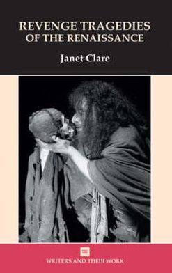 Cover for Janet Clare · Revenge Tragedies of the Renaissance - Writers and Their Work (Hardcover Book) (2009)