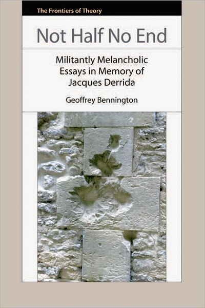 Cover for Geoffrey Bennington · Not Half No End: Militantly Melancholic Essays in Memory of Jacques Derrida (Hardcover Book) (2010)