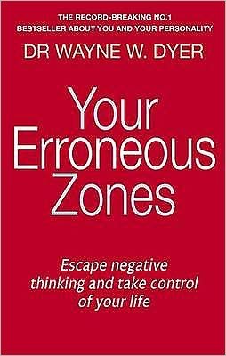 Your Erroneous Zones: Escape negative thinking and take control of your life - Dr. Wayne W. Dyer - Books - Little, Brown Book Group - 9780749939854 - May 7, 2009