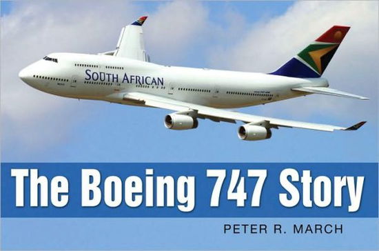 Cover for Peter R March · The Boeing 747 Story - The Story Series (Hardcover Book) (2008)