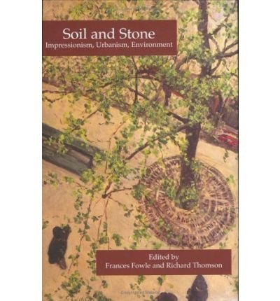 Cover for Frances Fowle · Soil and Stone: Impressionism, Urbanism, Environment - Visual Arts Research Institute Edinburgh (Hardcover Book) [New edition] (2003)