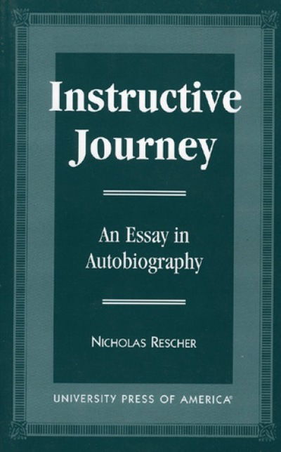 Instructive Journey: An Essay in Autobiography - Nicholas Rescher - Książki - University Press of America - 9780761805854 - 30 grudnia 1996