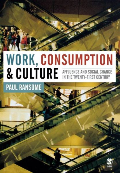 Cover for Paul Ransome · Work, Consumption and Culture: Affluence and Social Change in the Twenty-first Century (Paperback Book) (2005)