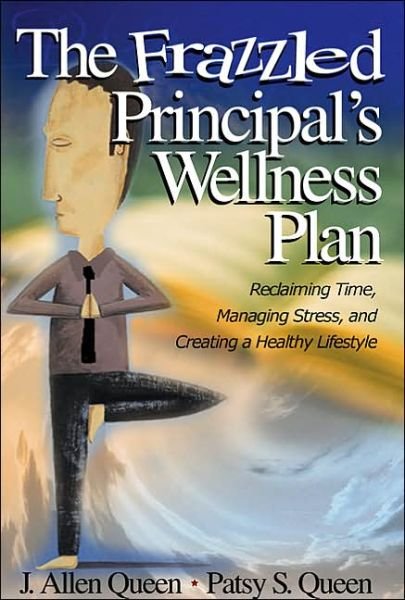 Cover for J. Allen Queen · The Frazzled Principal's Wellness Plan: Reclaiming Time, Managing Stress, and Creating a Healthy Lifestyle (Paperback Bog) (2005)