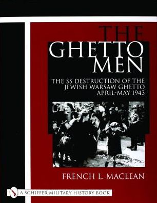 Cover for French MacLean · The Ghetto Men: The SS Destruction of the Jewish Warsaw Ghetto April-May 1943 (Hardcover Book) (2001)