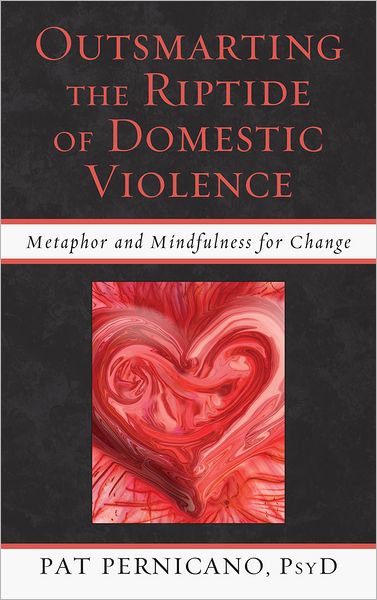 Cover for Pernicano, Patricia, licensed clinical psychologist; author of Metaphorical Stories for Child Th · Outsmarting the Riptide of Domestic Violence: Metaphor and Mindfulness for Change (Hardcover Book) (2011)