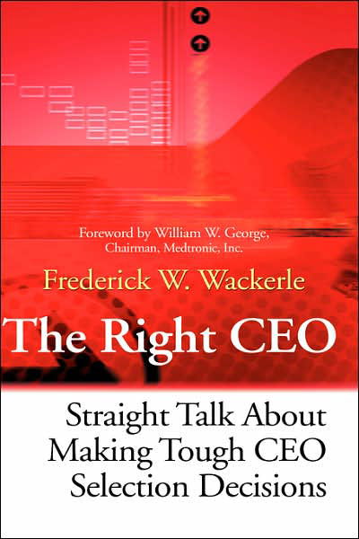 Cover for Wackerle, Frederick W. (Chicago, Illinois) · The Right CEO: Straight Talk About Making Tough CEO Selection Decisions (Inbunden Bok) (2001)