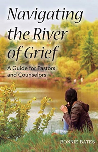 Cover for Bonnie Bates · Navigating the River of Grief (Paperback Book) (2018)