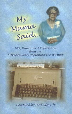 Cover for Lee Easton Jr. · My Mama Said: Wit, Humor and Reflections from an Extraordinary Depression-era Woman (Paperback Book) (2009)