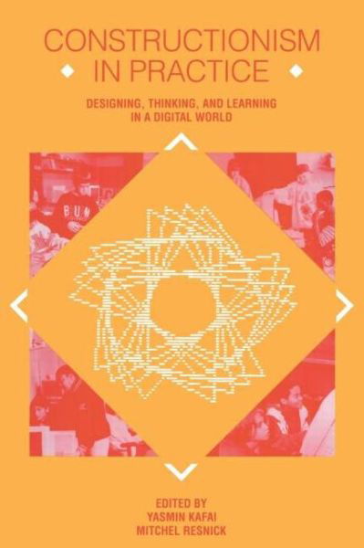 Cover for Kafai · Constructionism in Practice: Designing, Thinking, and Learning in A Digital World (Paperback Book) (1996)