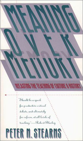 Cover for Peter N. Stearns · Meaning over Memory: Recasting the Teaching of Culture and History (H. Eugene and Lillian Youngs Lehman Series) (Paperback Book) (1994)