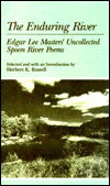 Cover for Edgar Lee Masters · The Enduring River: Edgar Lee Masters' Uncollected Spoon River Poems (Hardcover Book) [2nd edition] (1991)