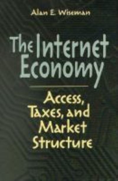 Cover for Alan E. Wiseman · The Internet Economy: Access, Taxes, and Market Structure (Paperback Book) (2001)