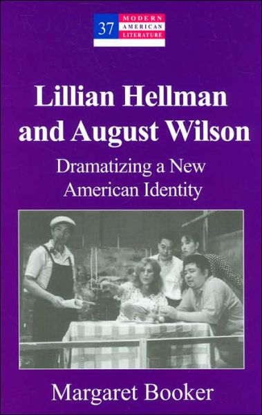Cover for Margaret Booker · Lillian Hellman and August Wilson: Dramatizing a New American Identity - Modern American Literature (Hardcover Book) (2003)