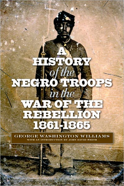 Cover for George Washington Williams · A History of the Negro Troops in the War of the Rebellion, 1861-1865 - The North's Civil War (Taschenbuch) (2012)