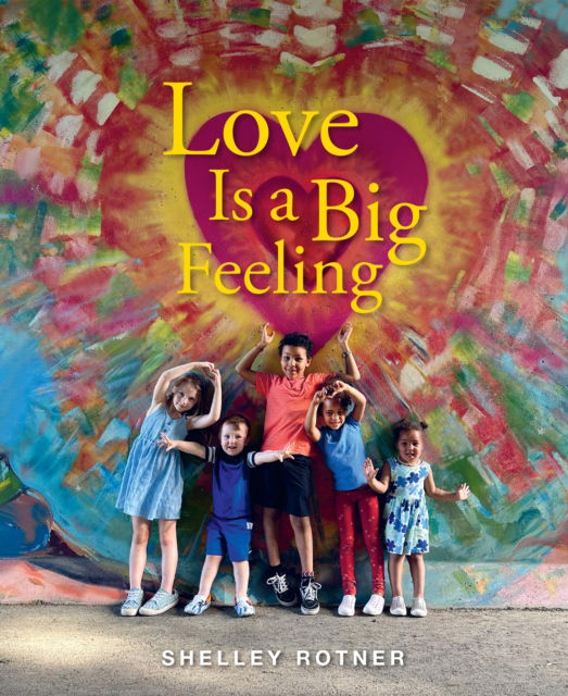 Cover for Shelley Rotner · Love Is a Big Feeling (Gebundenes Buch) (2025)